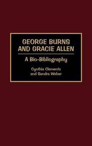 Cover image for George Burns and Gracie Allen: A Bio-Bibliography