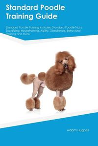 Cover image for Standard Poodle Training Guide Standard Poodle Training Includes