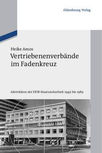 Cover image for Vertriebenenverbande Im Fadenkreuz: Aktivitaten Der Ddr-Staatssicherheit 1949 Bis 1989
