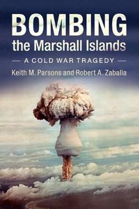 Cover image for Bombing the Marshall Islands: A Cold War Tragedy
