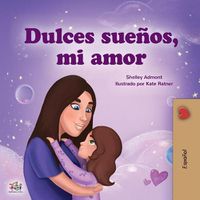 Cover image for Sweet Dreams, My Love (Spanish Book for Kids)