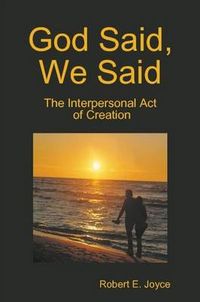 Cover image for God Said, We Said: The Interpersonal Act of Creation