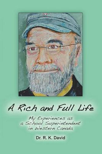 Cover image for A Rich and Full Life: My Experiences as a School Superintendent in Western Canada