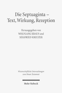 Cover image for Die Septuaginta - Text, Wirkung, Rezeption: 4. Internationale Fachtagung veranstaltet von Septuaginta Deutsch (LXX.D), Wuppertal 19.-22. Juli 2012