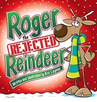 Cover image for Roger The Rejected Reindeer (Hard Cover): A Tall Tale About A Short Reindeer!