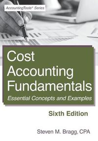 Cover image for Cost Accounting Fundamentals: Sixth Edition: Essential Concepts and Examples