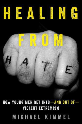 Cover image for Healing from Hate: How Young Men Get Into-and Out of-Violent Extremism