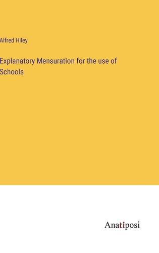 Cover image for Explanatory Mensuration for the use of Schools