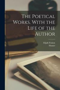 Cover image for The Poetical Works. With the Life of the Author