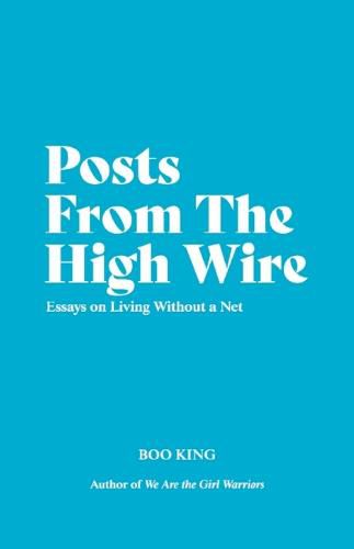 Cover image for Posts From The High Wire: Essays on Living Without a Net