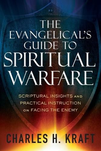 The Evangelical"s Guide to Spiritual Warfare - Scriptural Insights and Practical Instruction on Facing the Enemy