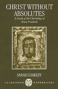 Cover image for Christ without Absolutes: A Study of the Christology of Ernst Troeltsch