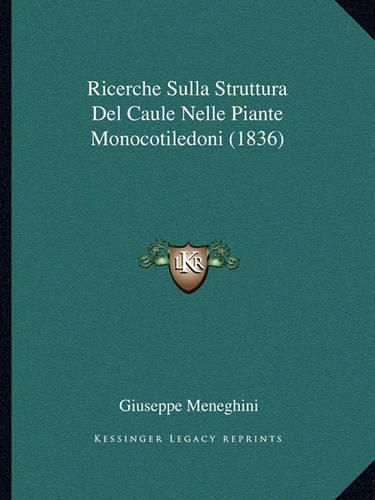 Cover image for Ricerche Sulla Struttura del Caule Nelle Piante Monocotiledoni (1836)