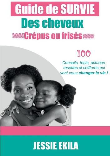 Cover image for Le guide de survie des cheveux crepus ou frises