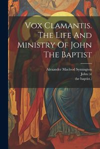 Cover image for Vox Clamantis. The Life And Ministry Of John The Baptist