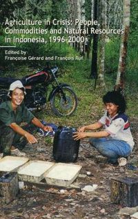 Cover image for Agriculture in Crisis: People, Commodities and Natural Resources in Indonesia 1996-2001