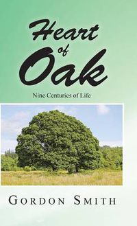 Cover image for Heart of Oak: Nine Centuries of Life