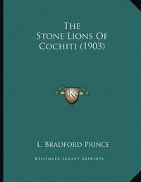 Cover image for The Stone Lions of Cochiti (1903)