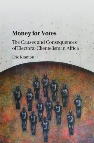 Cover image for Money for Votes: The Causes and Consequences of Electoral Clientelism in Africa