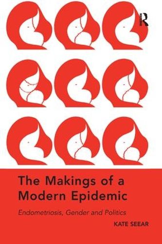 Cover image for The Makings of a Modern Epidemic: Endometriosis, Gender and Politics