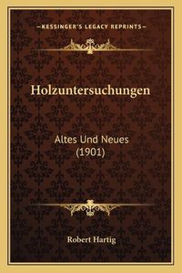 Cover image for Holzuntersuchungen: Altes Und Neues (1901)