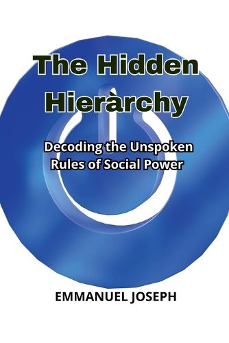 Cover image for The Hidden Hierarchy, Decoding the Unspoken Rules of Social Power