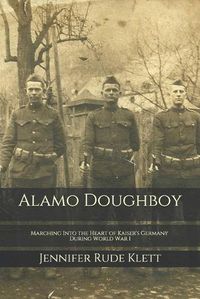 Cover image for Alamo Doughboy: Marching Into the Heart of Kaiser's Germany During World War I