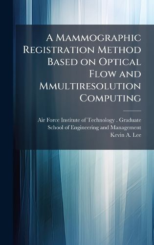 Cover image for A Mammographic Registration Method Based on Optical Flow and Mmultiresolution Computing