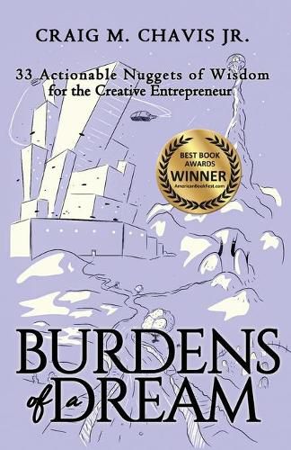 Cover image for Burdens of a Dream: 33 Actionable Nuggets of Wisdom for the Creative Entrepreneur