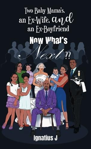 Cover image for Two Baby Mama's, an Ex-Wife, and an Ex-Boyfriend -Now What's Next