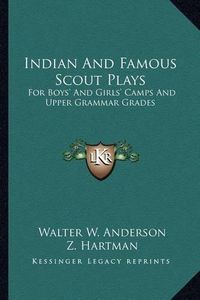 Cover image for Indian and Famous Scout Plays: For Boys' and Girls' Camps and Upper Grammar Grades