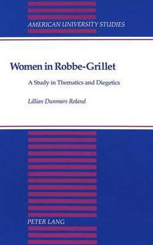 Women in Robbe-Grillet: A Study in Thematics and Diegetics