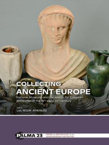 Cover image for Collecting Ancient Europe: National Museums and the search for European Antiquities in the 19th-early 20th century