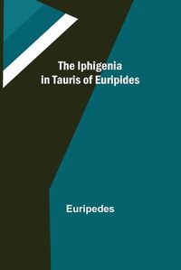 Cover image for The Iphigenia in Tauris of Euripides