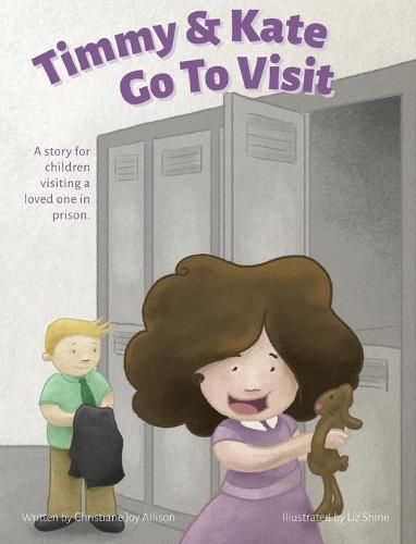 Cover image for Timmy & Kate Go To Visit: A story for children visiting a loved one in prison.