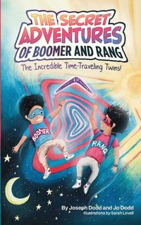 Cover image for The Secret Adventures of Boomer & Rang, the Incredible Time-Traveling Twins