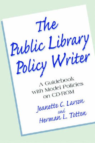 The Public Library Policy Writer: A Guidebook with Model Policies on CD-ROM