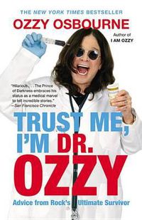 Cover image for Trust Me, I'm Dr. Ozzy: Advice from Rock's Ultimate Survivor (Large type / large print Edition)