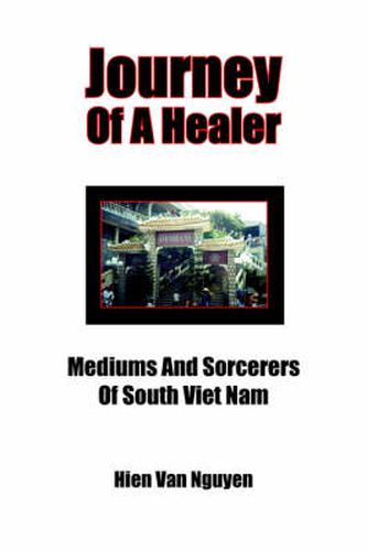 Cover image for Journey Of A Healer: Mediums And Sorcerers Of South Viet Nam