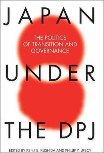 Cover image for Japan Under the DPJ: The Politics of Transition and Governance