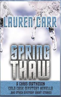 Cover image for Spring Thaw: A Chris Matheson Cold Case Mystery Novella and Other Mystery Short Stories
