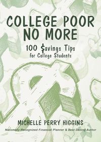 Cover image for College Poor No More: 100 Savings Tips for College Students