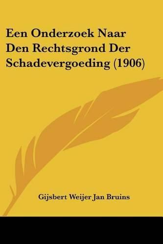 Cover image for Een Onderzoek Naar Den Rechtsgrond Der Schadevergoeding (1906)