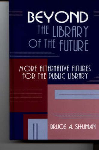 Cover image for Beyond the Library of the Future: More Alternative Futures for the Public Library