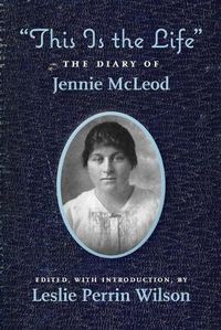 Cover image for This Is the Life The Diary of Jennie McLeod