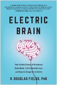 Cover image for Electric Brain: How the New Science of Brainwaves Reads Minds, Tells Us How We Learn, and Helps Us Change for the Better