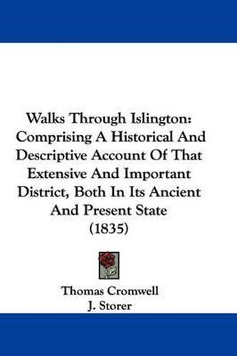 Walks Through Islington: Comprising a Historical and Descriptive Account of That Extensive and Important District, Both in Its Ancient and Present State (1835)