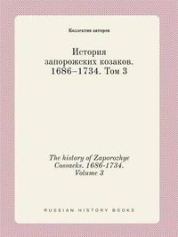 Cover image for The history of Zaporozhye Cossacks. 1686-1734. Volume 3