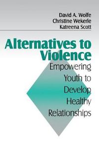 Cover image for Alternatives to Violence: Empowering Youth To Develop Healthy Relationships