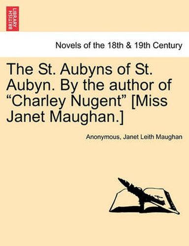 Cover image for The St. Aubyns of St. Aubyn. by the Author of Charley Nugent [Miss Janet Maughan.]